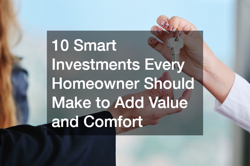 10 Smart Investments Every Homeowner Should Make to Add Value and Comfort