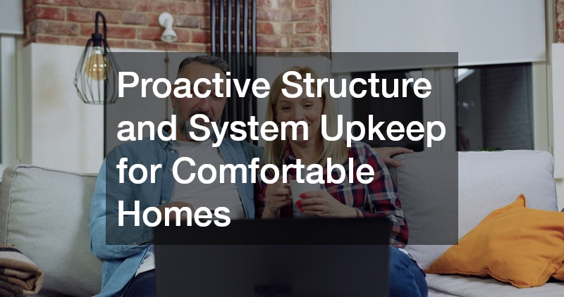 Proactive Structure and System Upkeep for Comfortable Homes