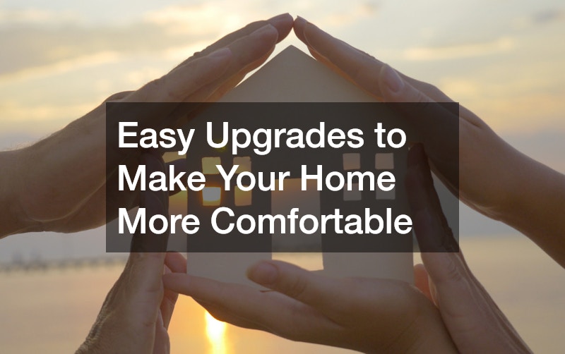 Easy Upgrades to Make Your Home More Comfortable